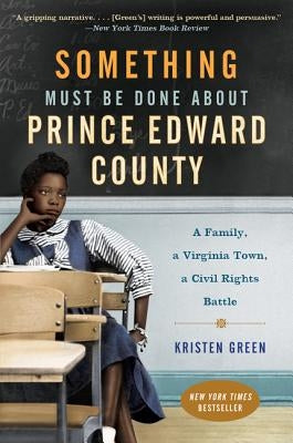 Something Must Be Done About Prince Edward County by Green, Kristen