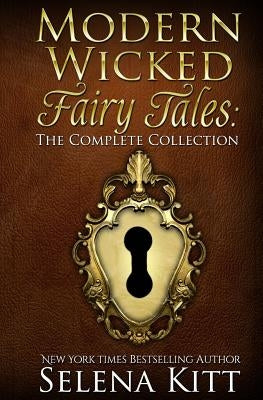 Modern Wicked Fairy Tales: The Complete Collection by Kitt, Selena