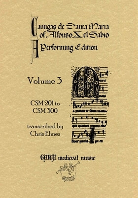 Cantigas De Santa Maria Of Alfonso X, El Sabio, A Performing Edition: Volume 3 by Elmes, Chris