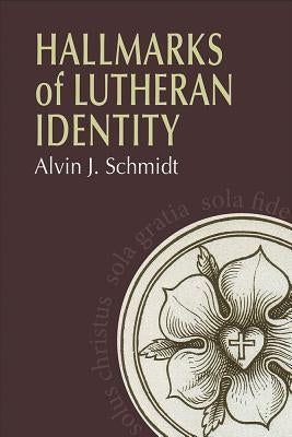 Hallmarks of Lutheran Identity by Schmidt, Alvin