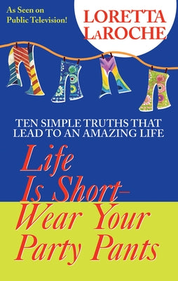 Life Is Short, Wear Your Party Pants by Laroche, Loretta