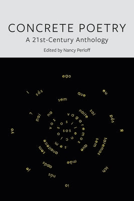 Concrete Poetry: A 21st-Century Anthology by Perloff, Nancy