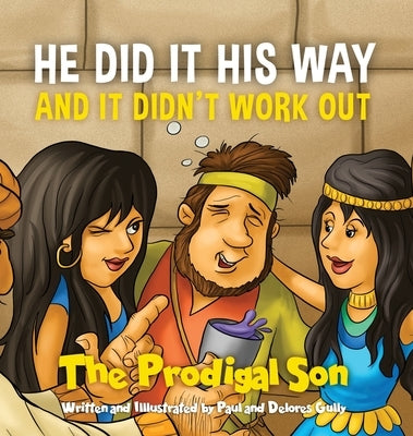 HE DID IT HIS WAY and it didn't work out: The Prodigal Son by Gully, Paul