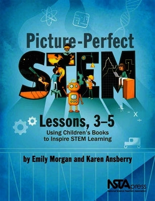 Picture-Perfect Stem Lessons, 3-5: Using Children's Books to Inspire Stem Learning by Ansberry, Karen