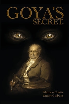 Goya's Secret by Coutts, Marcelo