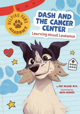 Dash and the Cancer Center: Learning about Leukemia by McCaw, Pat