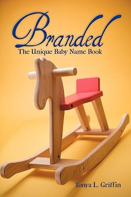 Branded: The Unique Baby Name Book by Tonya L. Griffin, L. Griffin