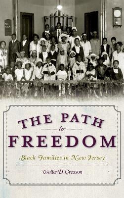 The Path to Freedom: Black Families in New Jersey by Greason, Walter D.