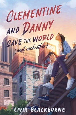 Clementine and Danny Save the World (and Each Other) by Blackburne, Livia