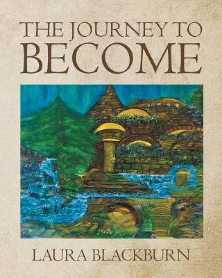 The Journey to Become by Blackburn, Laura