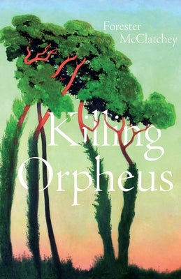 Killing Orpheus by McClatchey, Forester