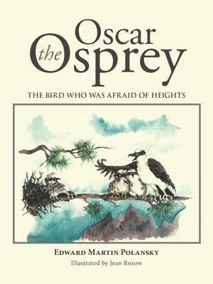 Oscar the Osprey: The Bird Who Was Afraid of Heights by Polansky, Edward Martin