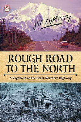 Rough Road to the North: A Vagabond on the Great Northern Highway by Christy, Jim