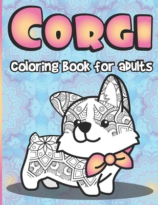 Corgi Coloring Book for Adults: Large Stress Relieving Gift for Women Corgi Dogs Coloring Pages Full of Paisley Floral Designs by Workbooks, Mazing