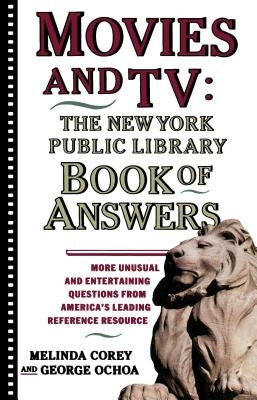 Movies and Tv: The New York Public Library Book of Answers by Corey, Melinda