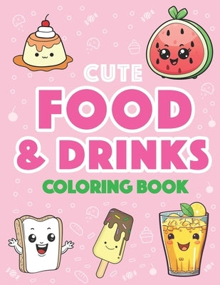 Cute Food and Drinks Coloring Book: More than 50 Fun Food and Drink Themed Coloring Pages For All Ages: by Books, Lockhei