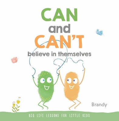 Can and Can't Believe in Themselves: Big Life Lessons for Little Kids by Brandy