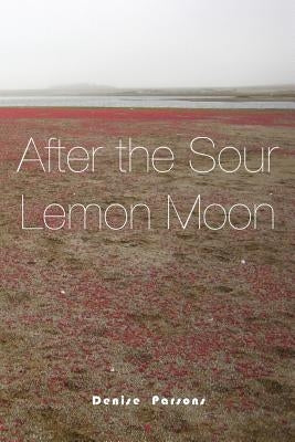 After the Sour Lemon Moon by Parsons, Denise O.