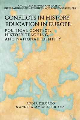 Conflicts in History Education in Europe: Political Context, History Teaching, and National Identity by Delgado, Ander