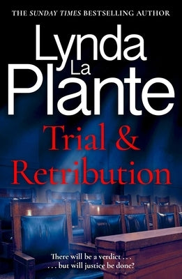 Trial and Retribution: The Unmissable Legal Thriller from the Queen of Crime Drama by La Plante, Lynda