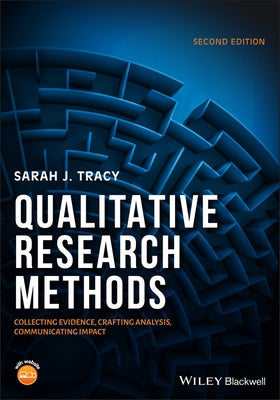 Qualitative Research Methods: Collecting Evidence, Crafting Analysis, Communicating Impact by Tracy, Sarah J.