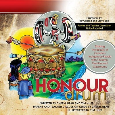 The Honour Drum: Sharing the Beauty of Canada's Indigenous People with Children, Families and Classrooms by Huff, Tim J.