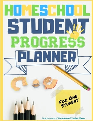 Homeschool Student Progress Planner: A Resource for Students to Plan, Record & Track their Homeschool Subjects and School Year: For One Student by Publishing Group, The Life Graduate