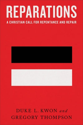 Reparations: A Christian Call for Repentance and Repair by Kwon, Duke L.