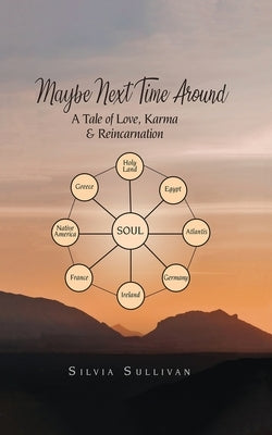 Maybe Next Time Around: A Tale of Love, Karma and Reincarnation by Sullivan, Silvia