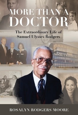 More Than a Doctor: The Extraordinary Life of Samuel Ulysses Rodgers by Rodgers Moore, Rosalyn