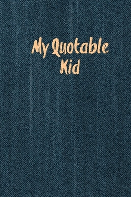 My Quotable Kid: Kids Quotes, Funny Things My Children Say, Record & Remember Stories, Hilarious, Fun & Silly Quote, Parents Journal, M by Newton, Amy