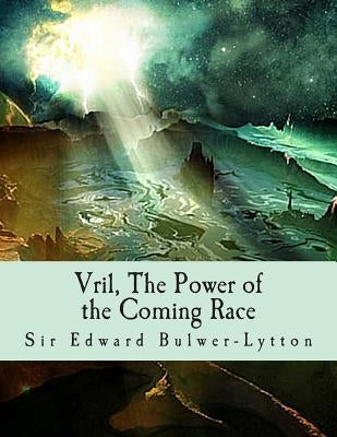 Vril, The Power of the Coming Race by Lytton, Edward Bulwer Lytton