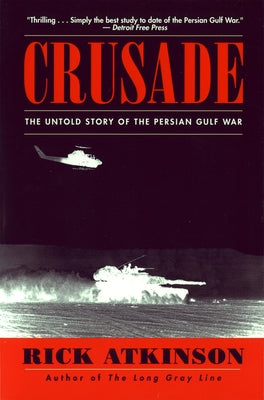 Crusade: The Untold Story of the Persian Gulf War by Atkinson, Rick