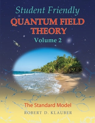 Student Friendly Quantum Field Theory Volume 2: The Standard Model by Klauber, Robert D.