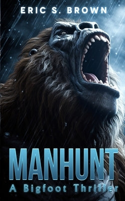 Manhunt: A Bigfoot Thriller by Brown, Eric S.