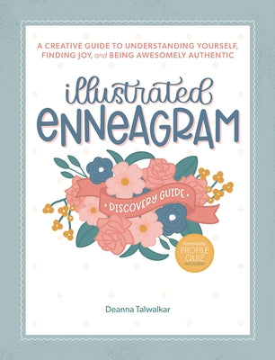 Illustrated Enneagram: A Creative Guide to Understanding Yourself, Finding Joy & Being Awesomely Authentic by Talwalkar, Deanna