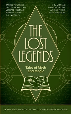 The Lost Legends: Tales of Myth and Magic by Jones, Adam D.