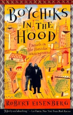 Boychiks in the Hood: Travels in the Hasidic Underground by Eisenberg, Robert