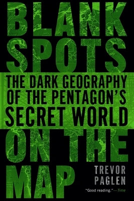 Blank Spots on the Map: The Dark Geography of the Pentagon's Secret World by Paglen, Trevor