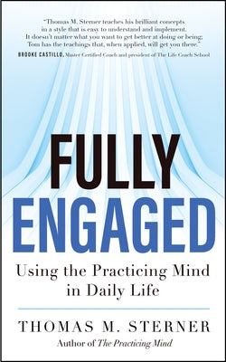 Fully Engaged: Using the Practicing Mind in Daily Life by Sterner, Thomas M.