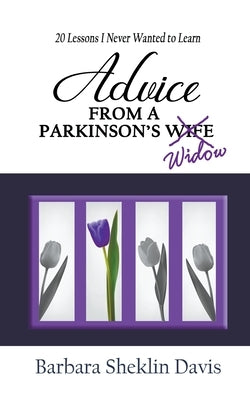 Advice from a Parkinson's Widow: 20 Lessons I Never Wanted to Learn by Davis, Barbara Sheklin