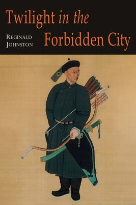 Twilight in the Forbidden City; Illustrated Edition by Johnston, Reginald Fleming