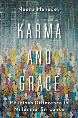 Karma and Grace: Religious Difference in Millennial Sri Lanka by Mahadev, Neena