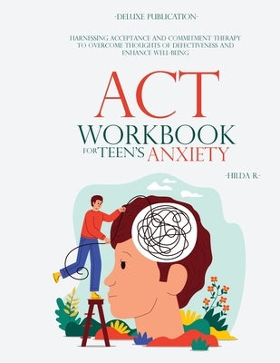 ACT Workbook for Teen's Anxiety by Publication, Deluxe