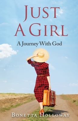 Just A Girl...A Journey With God by Hollaway, Bonetta