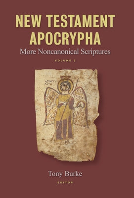 New Testament Apocrypha, Vol. 2: More Noncanonical Scriptures by Burke, Tony