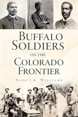 Buffalo Soldiers on the Colorado Frontier by Williams, Nancy K.