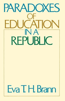 Paradoxes of Education in a Republic by Brann, Eva T. H.