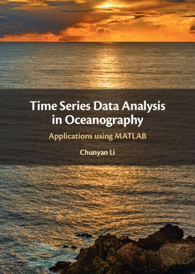 Time Series Data Analysis in Oceanography: Applications Using MATLAB by Li, Chunyan