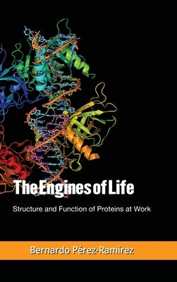 The Engines of Life: Structure and Function of Proteins at Work by Perez-Ramirez, Bernardo